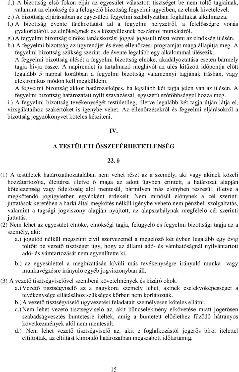h.) A fegyelmi bizottság az ügyrendjét és éves ellenőrzési programját maga állapítja meg. A fegyelmi bizottság szükség szerint, de évente legalább egy alkalommal ülésezik.
