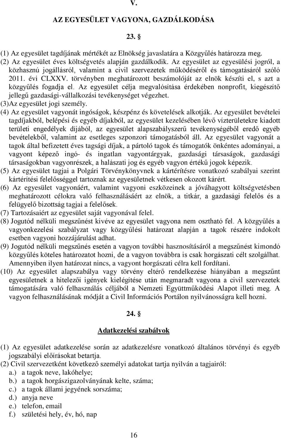 törvényben meghatározott beszámolóját az elnök készíti el, s azt a közgyűlés fogadja el.
