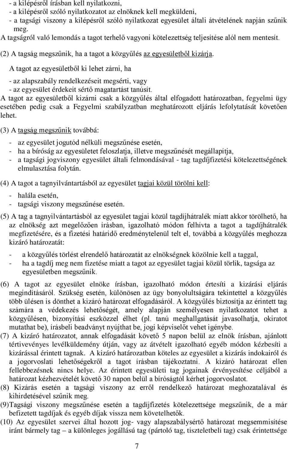 A tagot az egyesületből ki lehet zárni, ha - az alapszabály rendelkezéseit megsérti, vagy - az egyesület érdekeit sértő magatartást tanúsít.