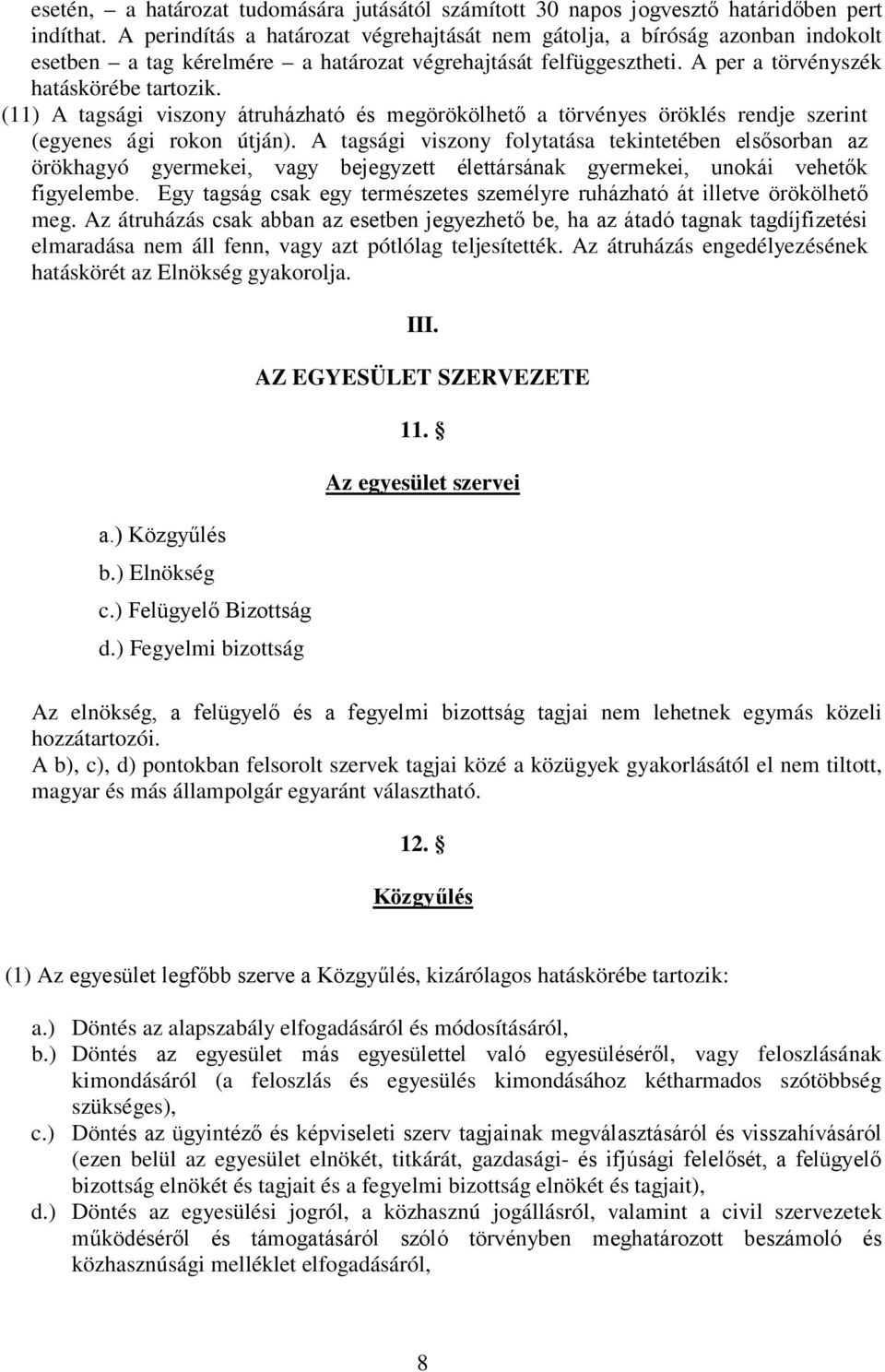 (11) A tagsági viszony átruházható és megörökölhető a törvényes öröklés rendje szerint (egyenes ági rokon útján).