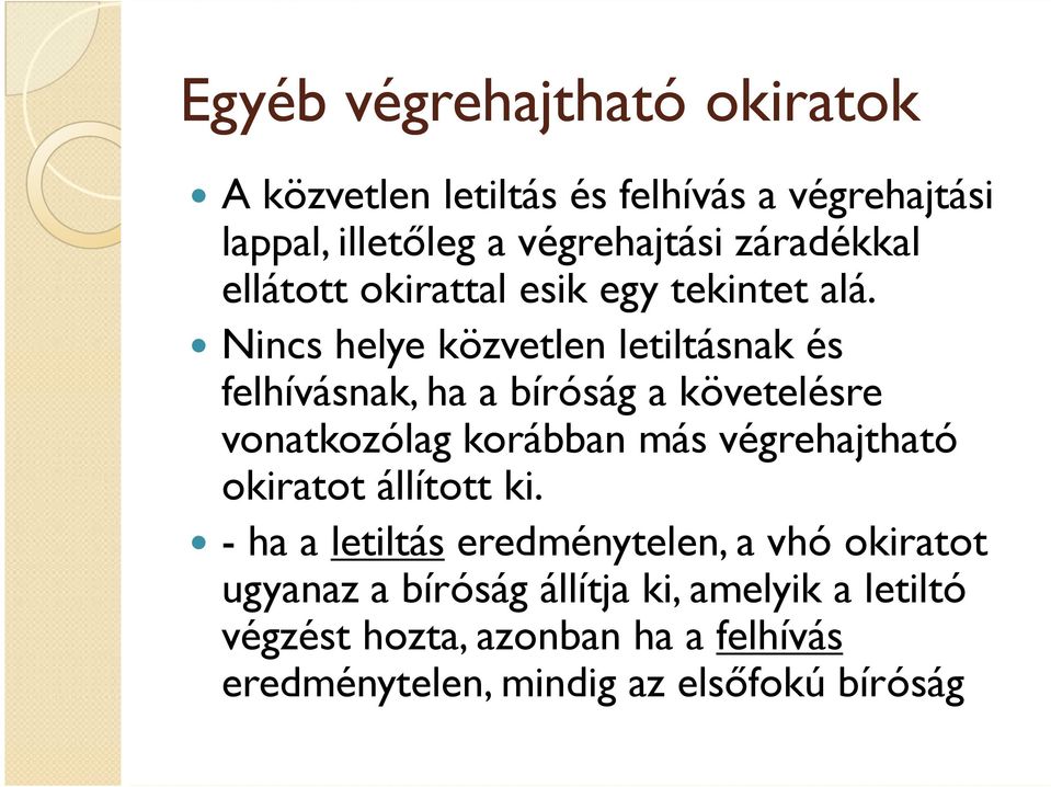 Nincs helye közvetlen letiltásnak és felhívásnak, ha a bíróság a követelésre vonatkozólag korábban más végrehajtható