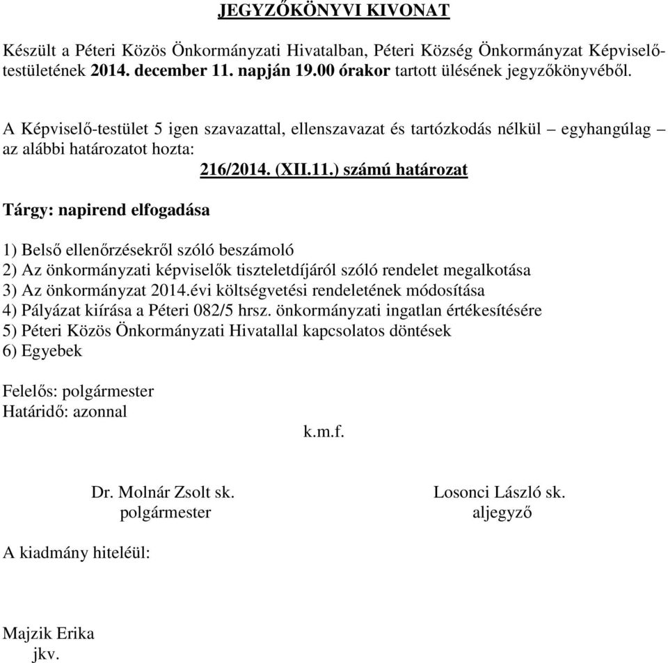 önkormányzati képviselők tiszteletdíjáról szóló rendelet megalkotása 3) Az önkormányzat 2014.