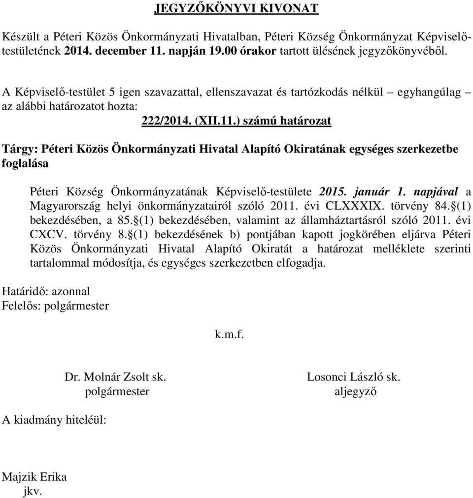 Képviselő-testülete 2015. január 1. napjával a Magyarország helyi önkormányzatairól szóló 2011. évi CLXXXIX. törvény 84. (1) bekezdésében, a 85.