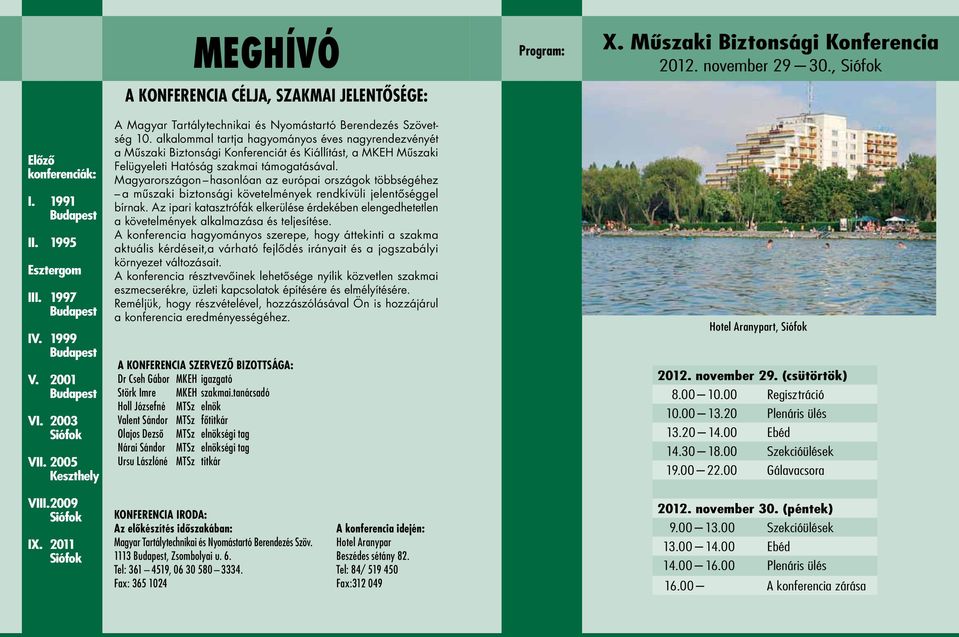 alkalommal tartja hagyományos éves nagyrendezvényét a Mûszaki Biztonsági Konferenciát és Kiállítást, a MKEH Mûszaki Felügyeleti Hatóság szakmai támogatásával.