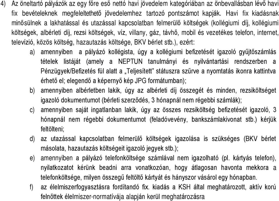 vezetékes telefon, internet, televízió, közös költség, hazautazás költsége, BKV bérlet stb.