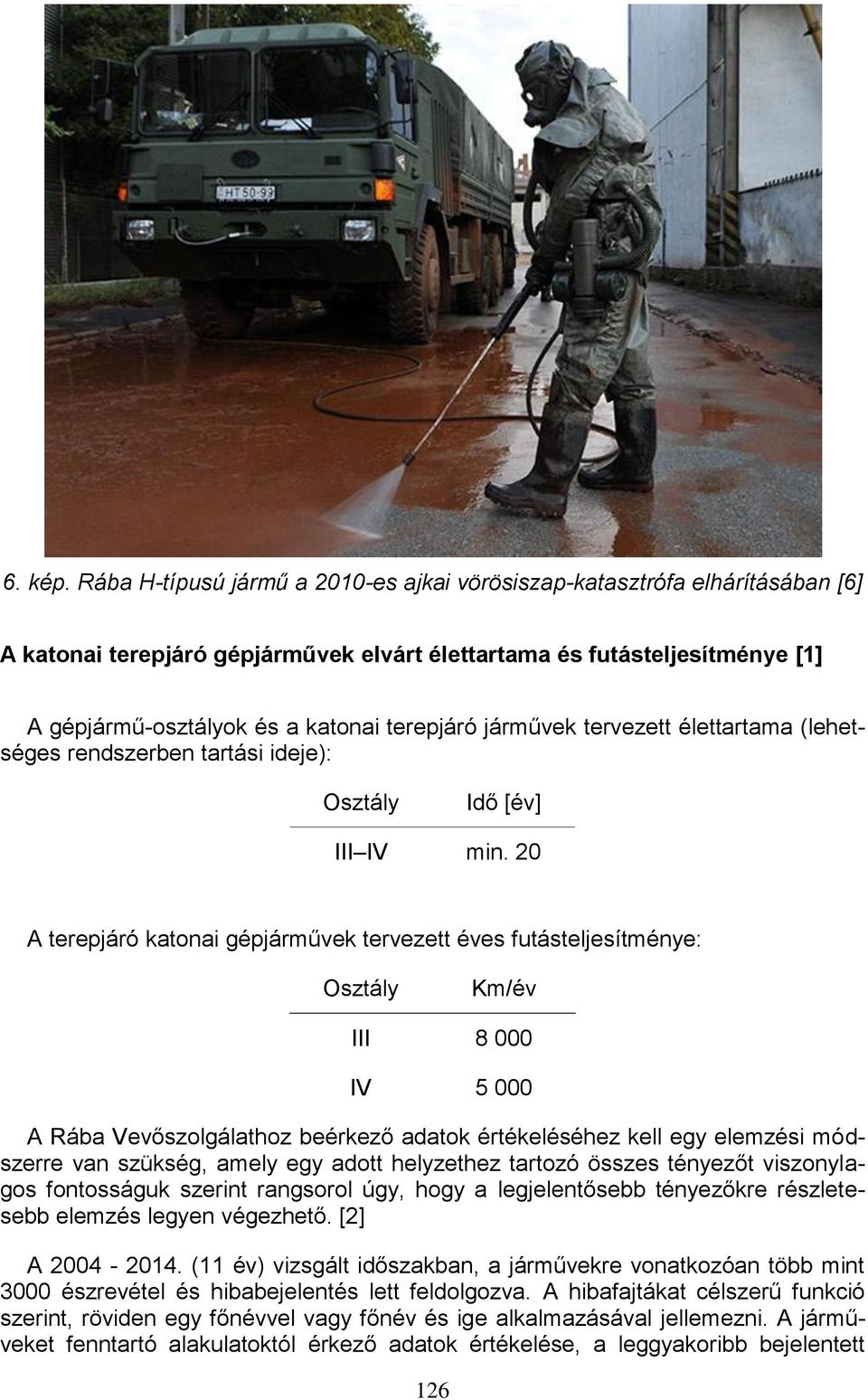 járművek tervezett élettartama (lehetséges rendszerben tartási ideje): Osztály Idő [év] III IV min.