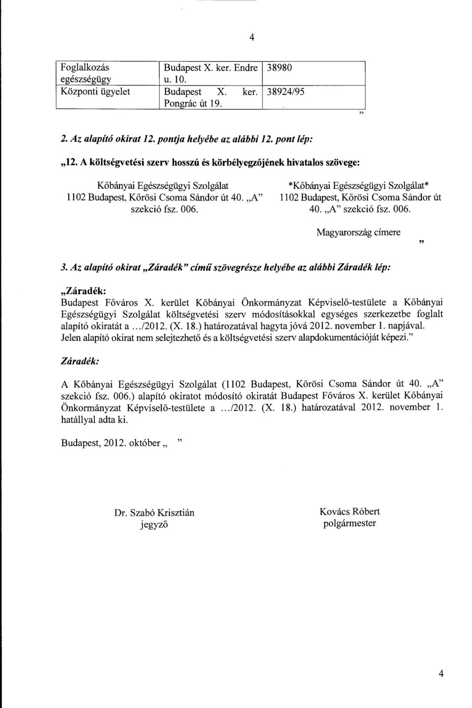 Az alapító okirat "Záradék" című szövegrésze helyébe az alábbi Záradék lép: "Záradék: Budapest Főváros X.