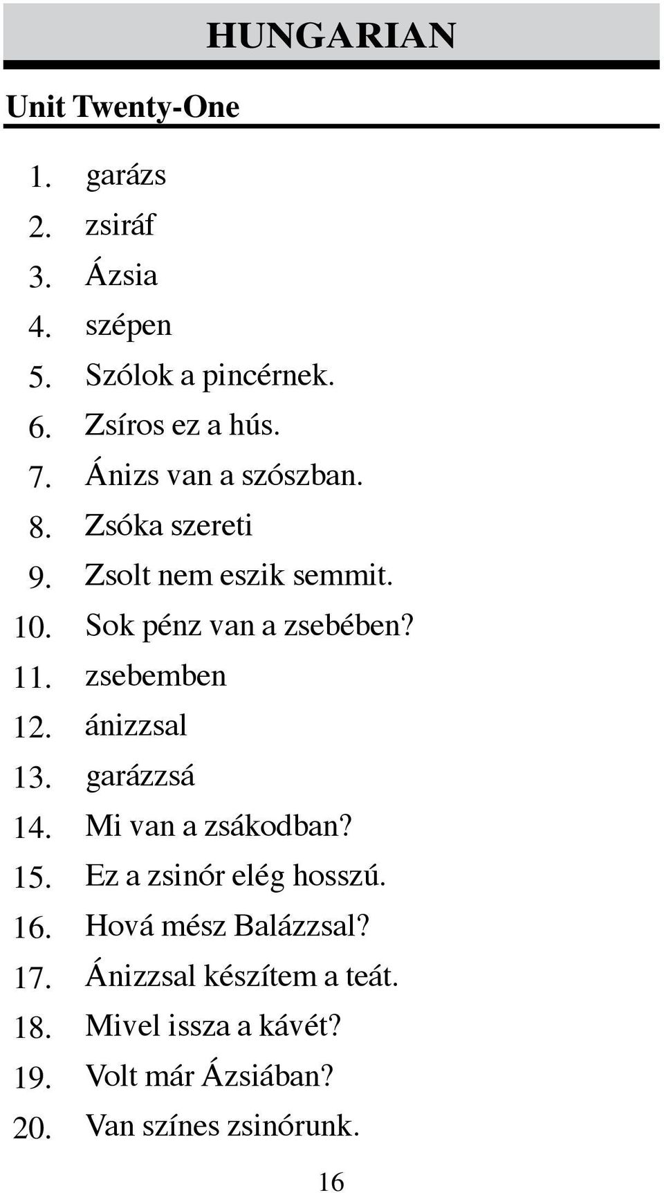 zsebemben ánizzsal garázzsá Mi van a zsákodban? Ez a zsinór elég hosszú.
