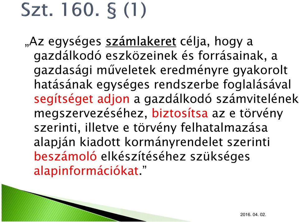 gazdálkodó számvitelének megszervezéséhez, biztosítsa az e törvény szerinti, illetve e törvény