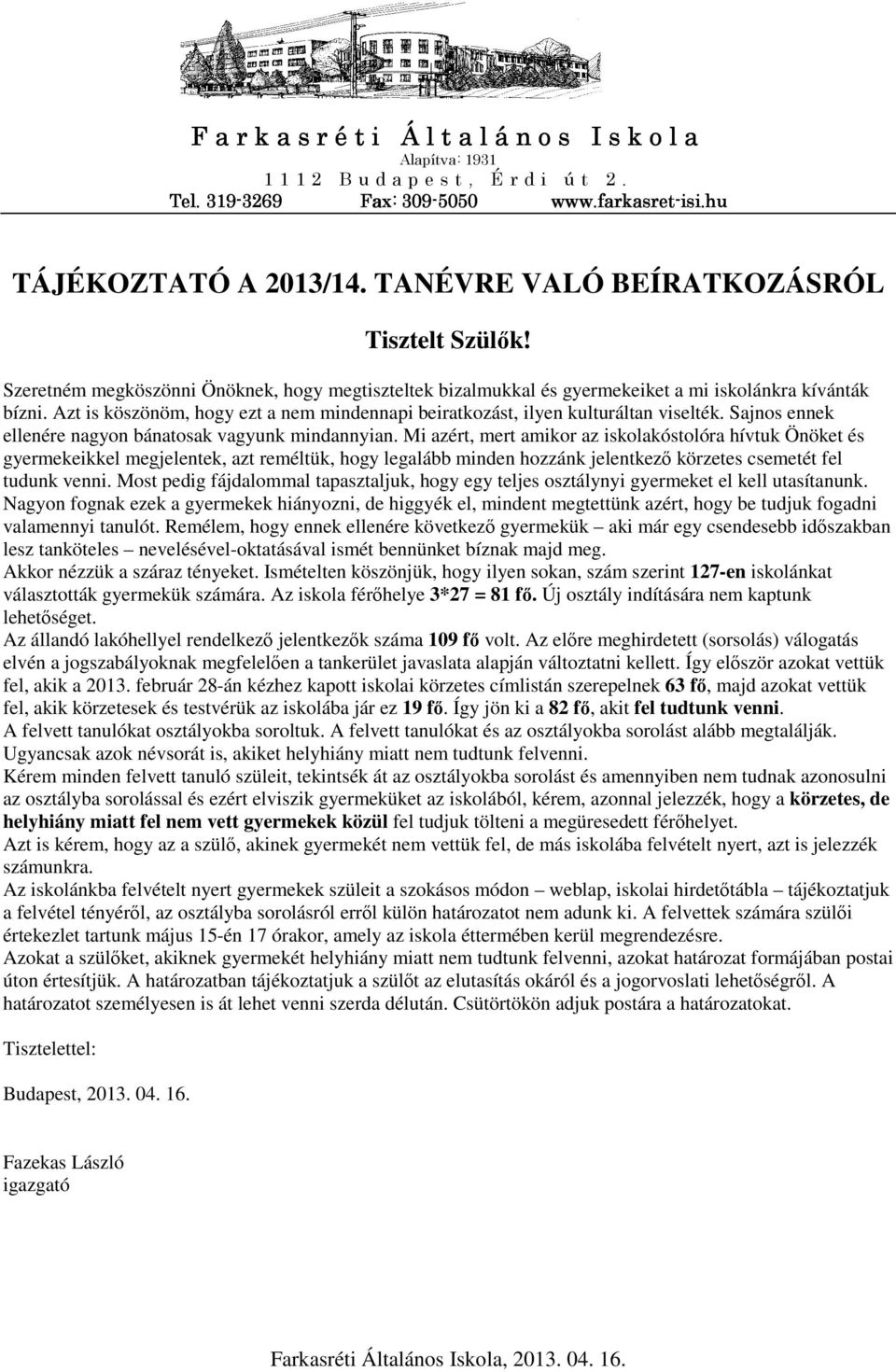 Azt is köszönöm, hogy ezt a nem mindennapi beiratkozást, ilyen kulturáltan viselték. Sajnos ennek ellenére nagyon bánatosak vagyunk mindannyian.
