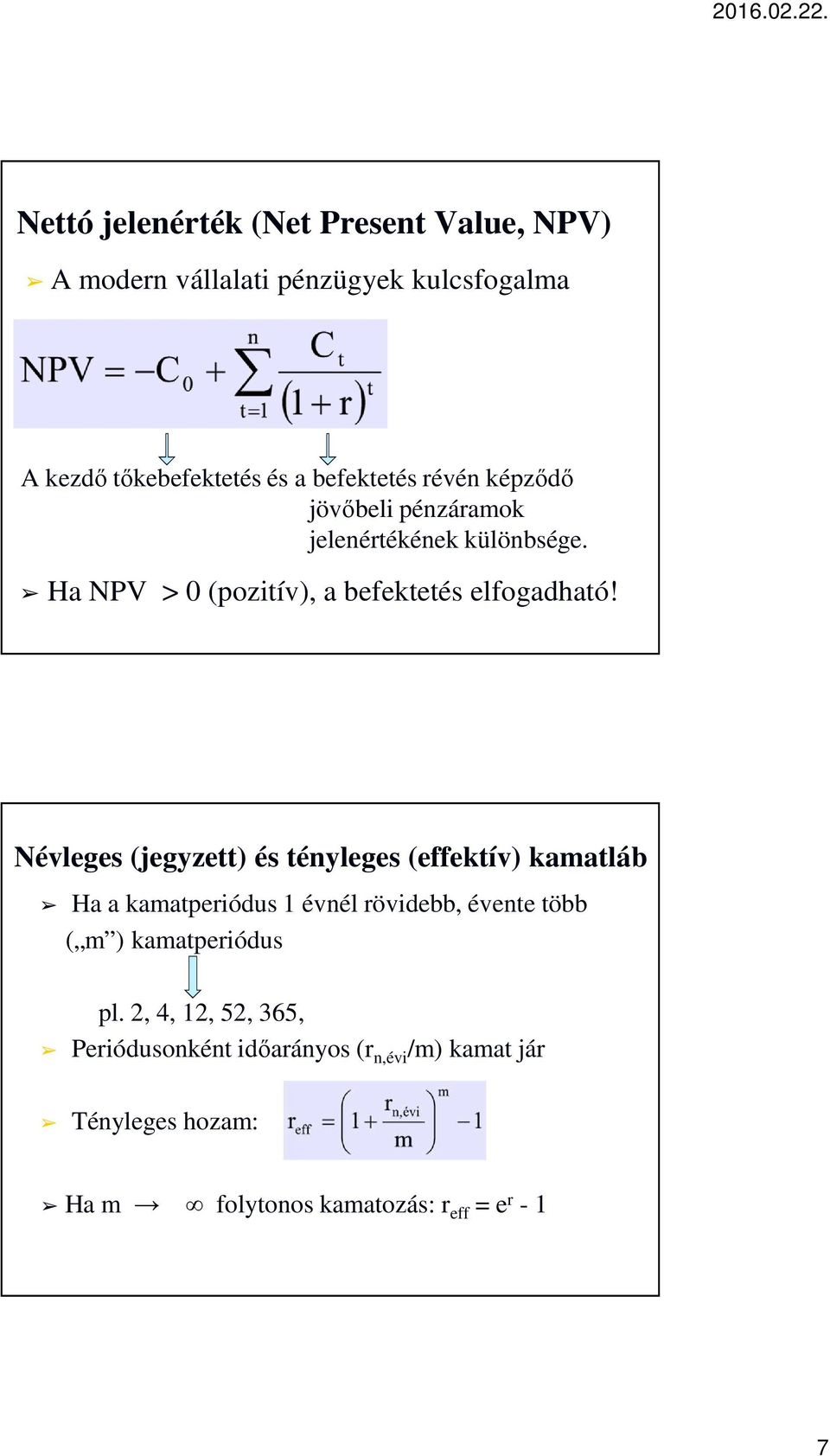 Névleges (jegyzett) és tényleges (effektív) kamatláb Ha a kamatperiódus 1 évnél rövidebb, évente több ( m ) kamatperiódus