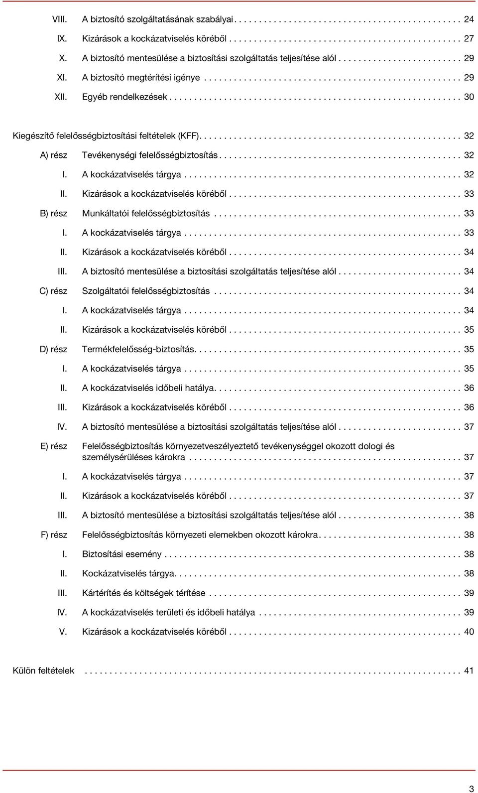..32 II. Kizárások a kockázatviselés köréből...33 B) rész Munkáltatói felelősségbiztosítás... 33 I. A kockázatviselés tárgya...33 II. Kizárások a kockázatviselés köréből...34 III.