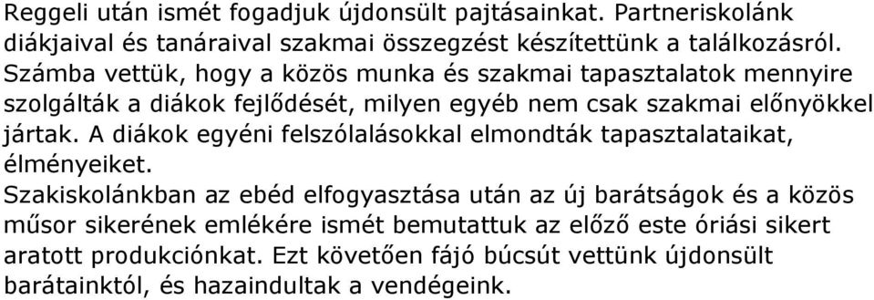 A diákok egyéni felszólalásokkal elmondták tapasztalataikat, élményeiket.