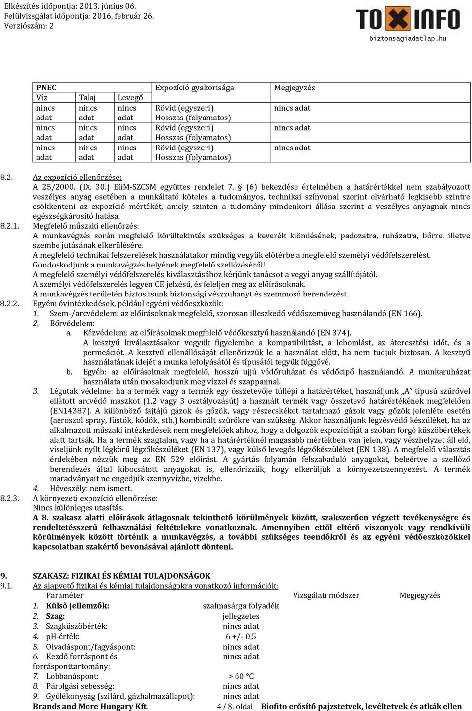 (6) bekezdése értelmében a határértékkel nem szabályozott veszélyes anyag esetében a munkáltató köteles a tudományos, technikai színvonal szerint elvárható legkisebb szintre csökkenteni az expozíció