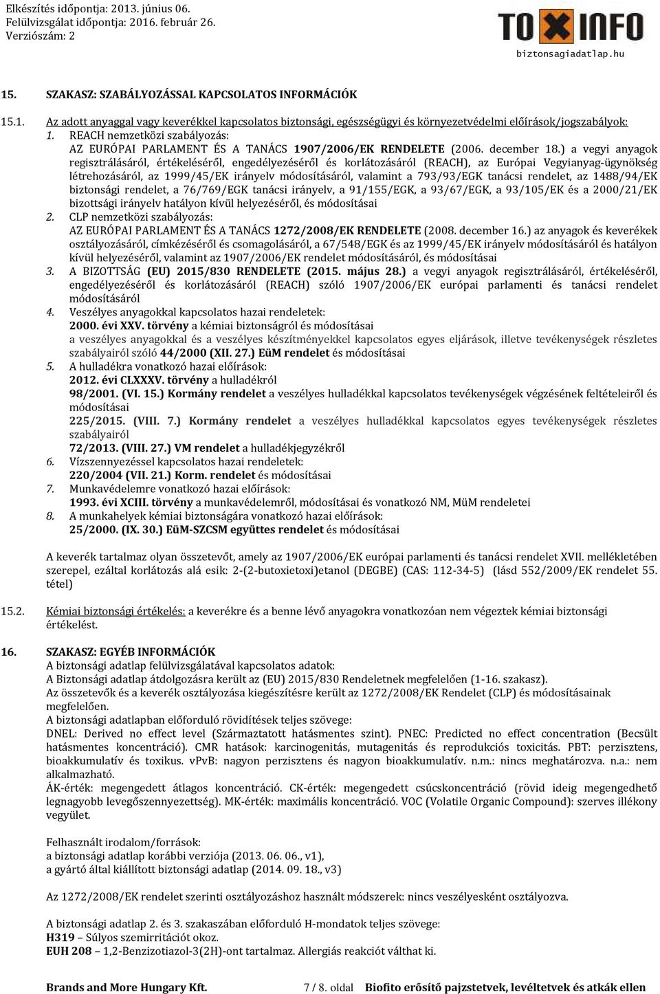 ) a vegyi anyagok regisztrálásáról, értékeléséről, engedélyezéséről és korlátozásáról (REACH), az Európai Vegyianyag-ügynökség létrehozásáról, az 1999/45/EK irányelv módosításáról, valamint a