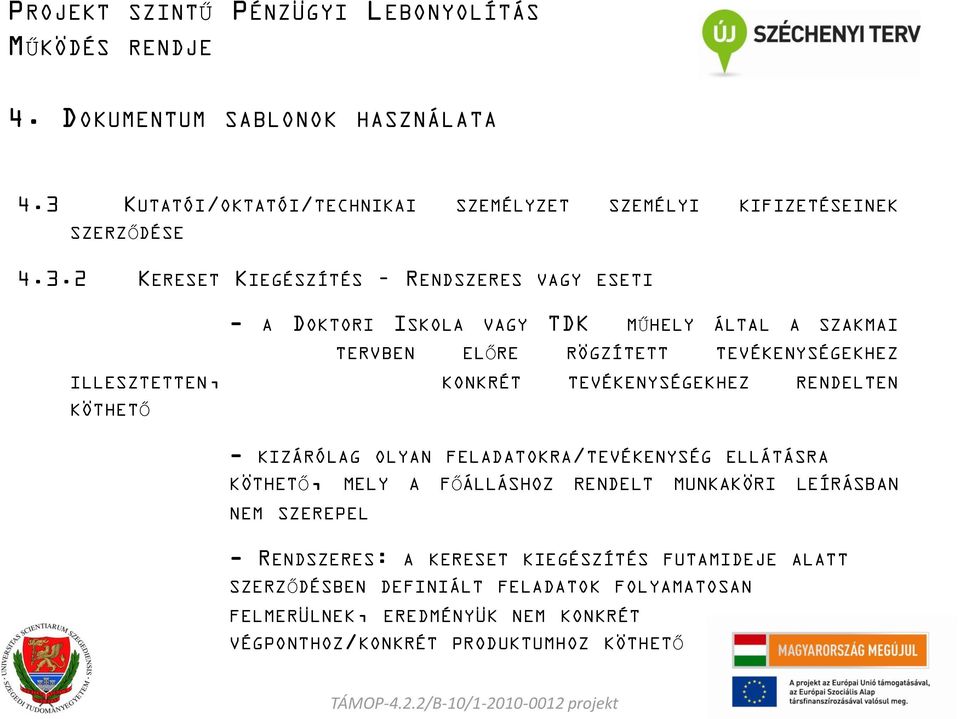 KIZÁRÓLAG OLYAN FELADATOKRA/TEVÉKENYSÉG ELLÁTÁSRA KÖTHETŐ, MELY A FŐÁLLÁSHOZ RENDELT MUNKAKÖRI LEÍRÁSBAN NEM SZEREPEL - RENDSZERES: A KERESET