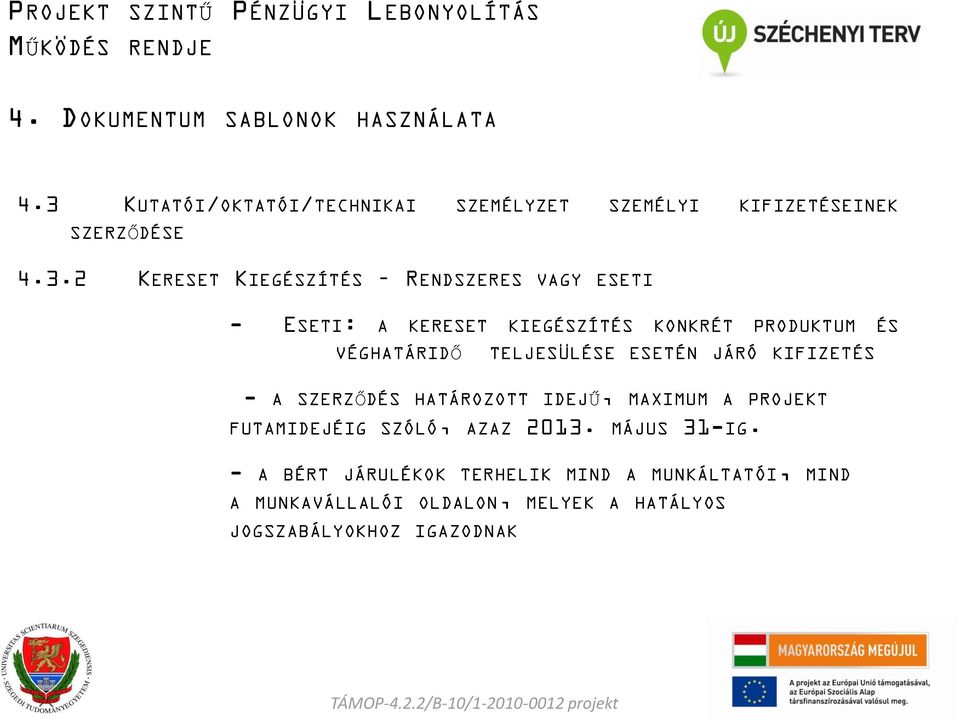 KIFIZETÉS - A SZERZŐDÉS HATÁROZOTT IDEJŰ, MAXIMUM A PROJEKT FUTAMIDEJÉIG SZÓLÓ, AZAZ 2013. MÁJUS 31-IG.