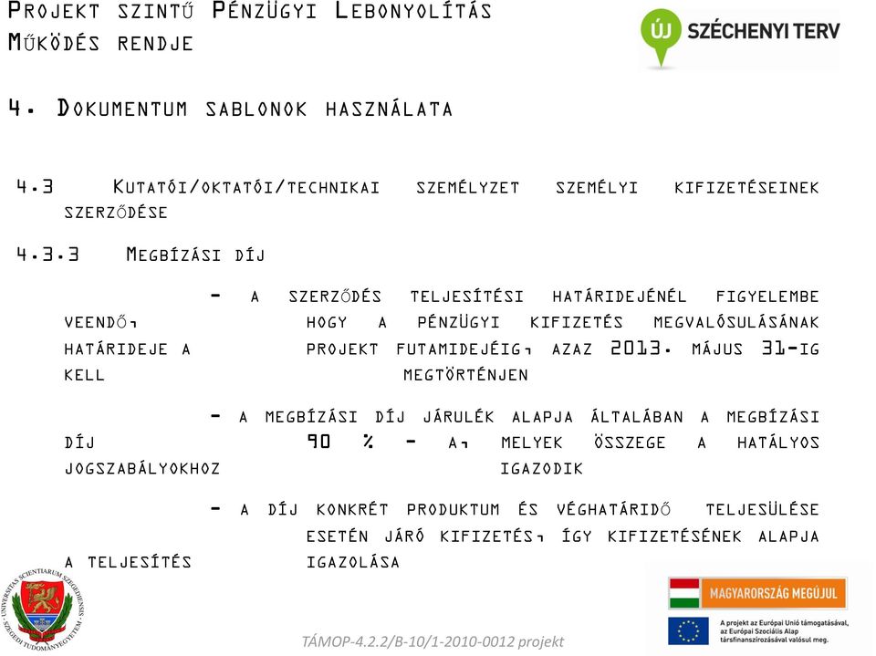 MÁJUS 31-IG KELL MEGTÖRTÉNJEN - A MEGBÍZÁSI DÍJ JÁRULÉK ALAPJA ÁLTALÁBAN A MEGBÍZÁSI DÍJ 90 % - A, MELYEK ÖSSZEGE A HATÁLYOS