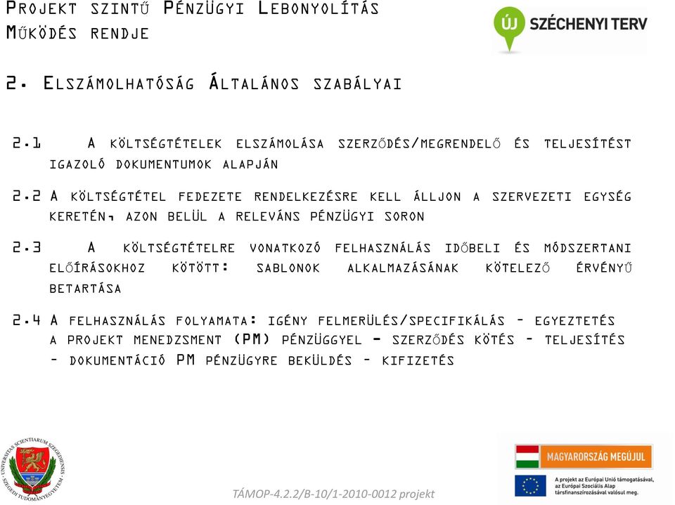 3 A KÖLTSÉGTÉTELRE VONATKOZÓ FELHASZNÁLÁS IDŐBELI ÉS MÓDSZERTANI ELŐÍRÁSOKHOZ KÖTÖTT: SABLONOK ALKALMAZÁSÁNAK KÖTELEZŐ ÉRVÉNYŰ BETARTÁSA 2.