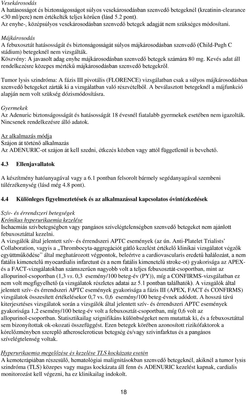 Májkárosodás A febuxosztát hatásosságát és biztonságosságát súlyos májkárosodásban szenvedő (Child-Pugh C stádium) betegeknél nem vizsgálták.