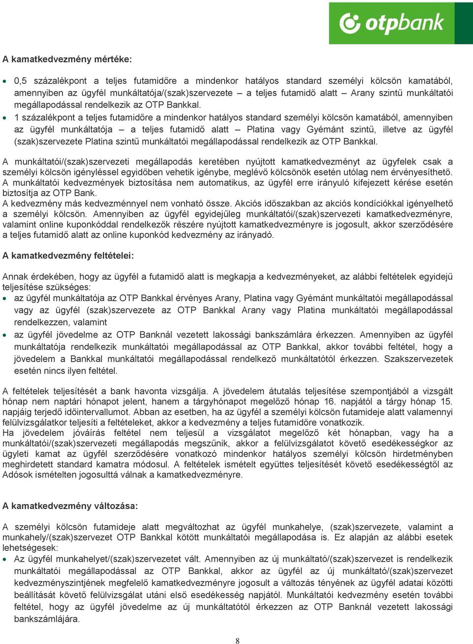 1 százalékpont a teljes futamidőre a mindenkor hatályos standard személyi kölcsön kamatából, amennyiben az ügyfél munkáltatója a teljes futamidő alatt Platina vagy Gyémánt szintű, illetve az ügyfél