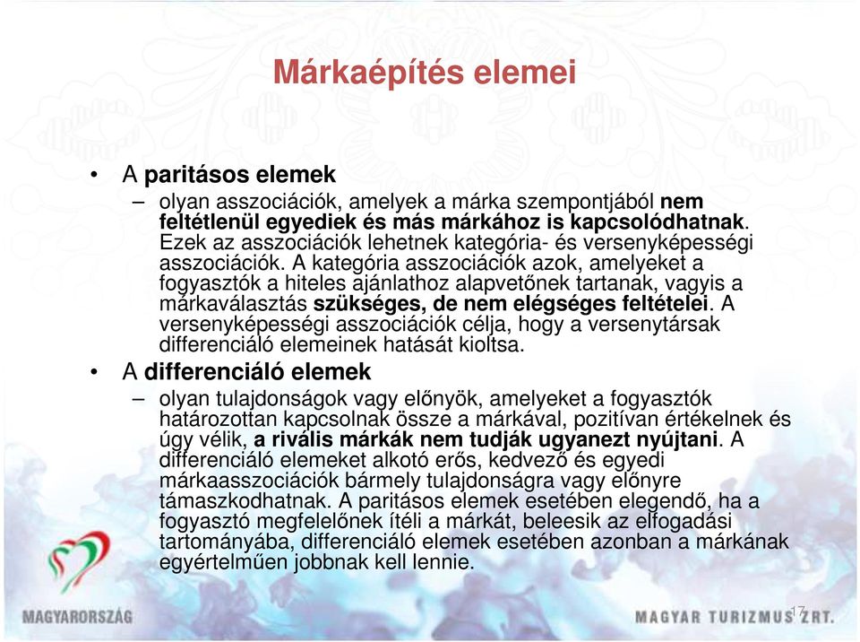 A kategória asszociációk azok, amelyeket a fogyasztók a hiteles ajánlathoz alapvetınek tartanak, vagyis a márkaválasztás szükséges, de nem elégséges feltételei.