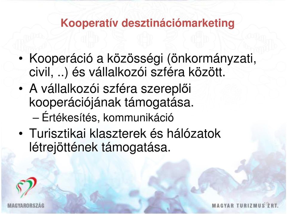 A vállalkozói szféra szereplıi kooperációjának támogatása.