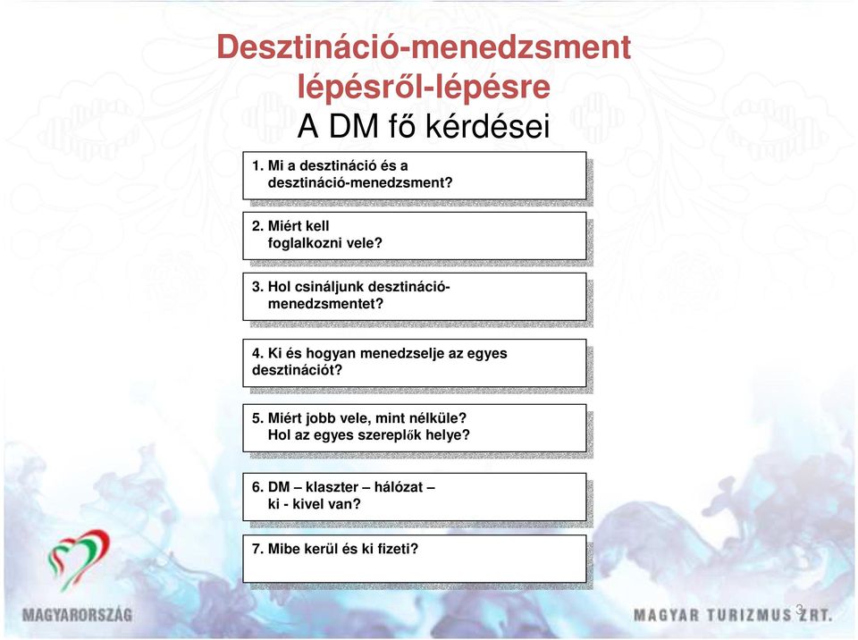 4. Ki Ki és és hogyan hogyan menedzselje menedzselje az az egyes egyes desztinációt? desztinációt? 5. 5. Miért Miért jobb jobb vele, vele, mint mint nélküle?