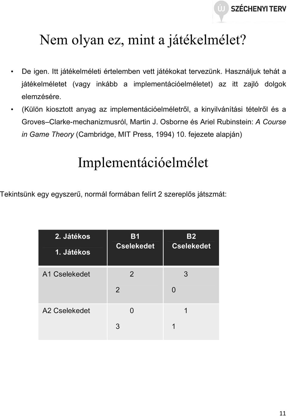 (Külön kiosztott anyag az implementációelméletről, a kinyilvánítási tételről és a Groves Clarke-mechanizmusról, Martin J.