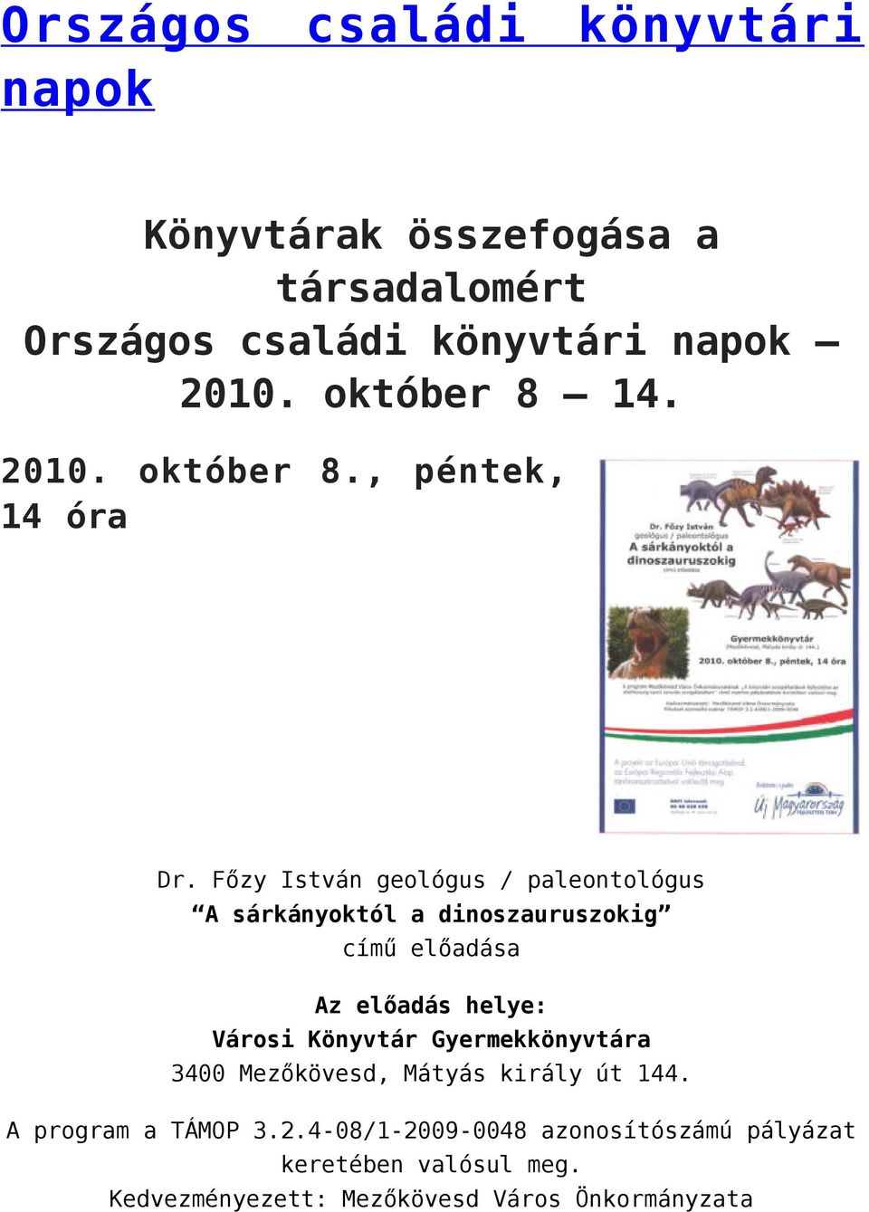 Főzy István geológus / paleontológus A sárkányoktól a dinoszauruszokig című előadása Az előadás helye: Városi