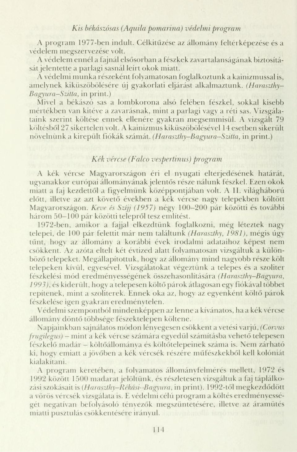 A védelmi munka részeként folyamatosan foglalkoztunk a kainizmussal is, amelynek kiküszöbölésére új gyakorlati eljárást alkalmaztunk. (Haraszthy Bagyura Szitta, in print.