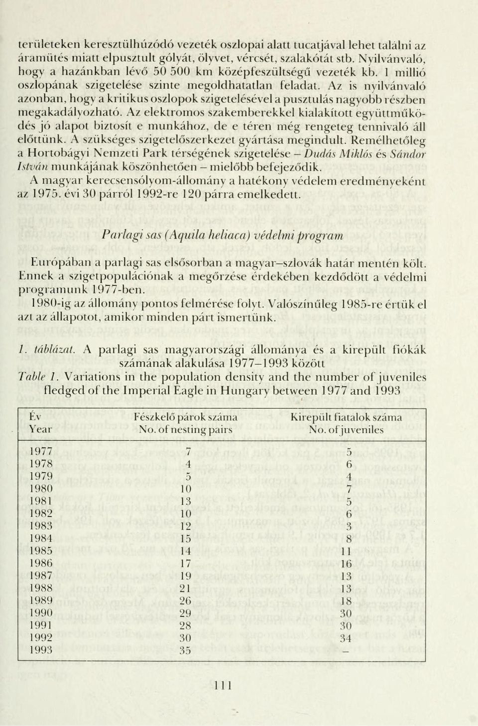 Az is nyilvánvaló azonban, hogy a kritikus oszlopok szigetelésével a pusztulás nagyobb részben megakadályozható.