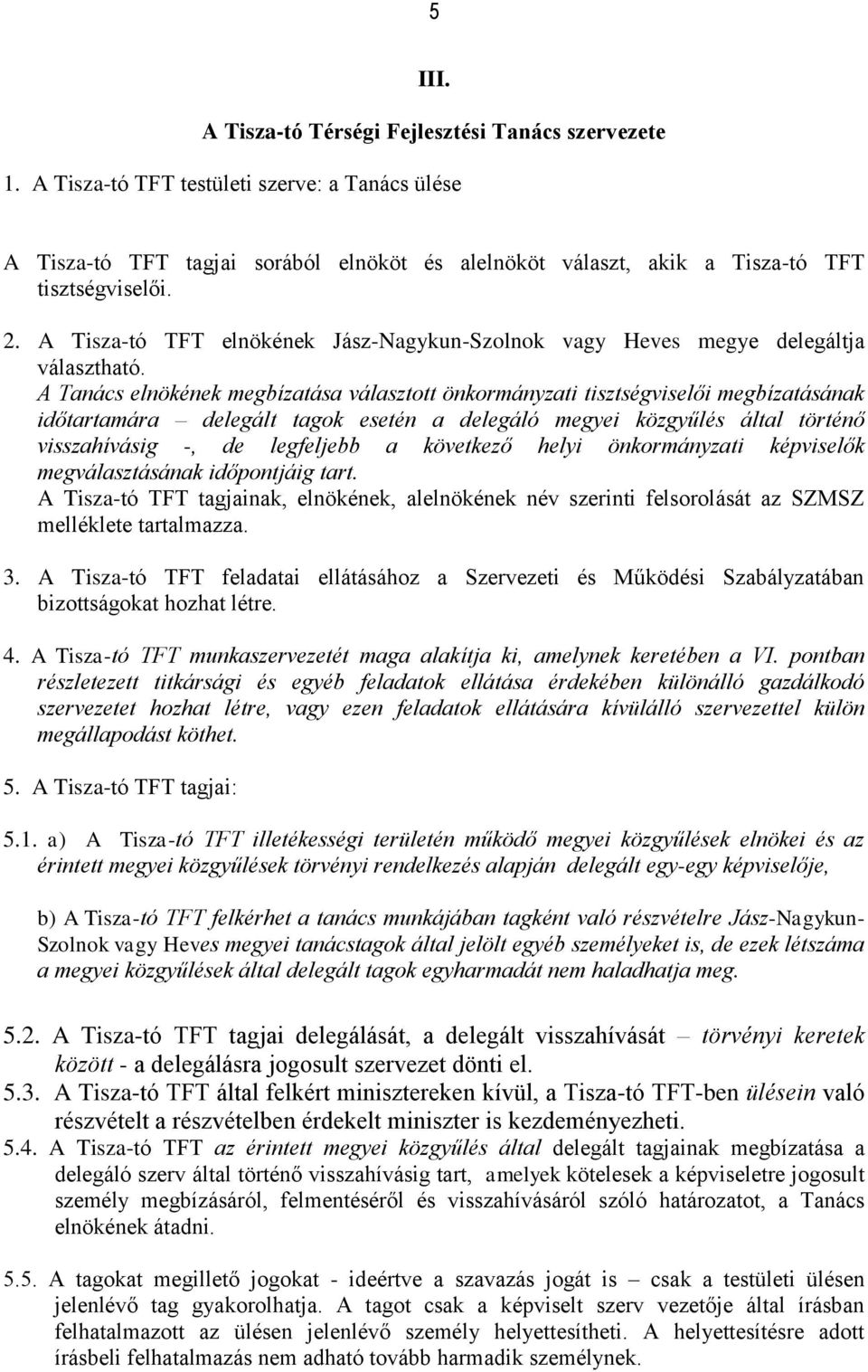 A Tisza-tó TFT elnökének Jász-Nagykun-Szolnok vagy Heves megye delegáltja választható.