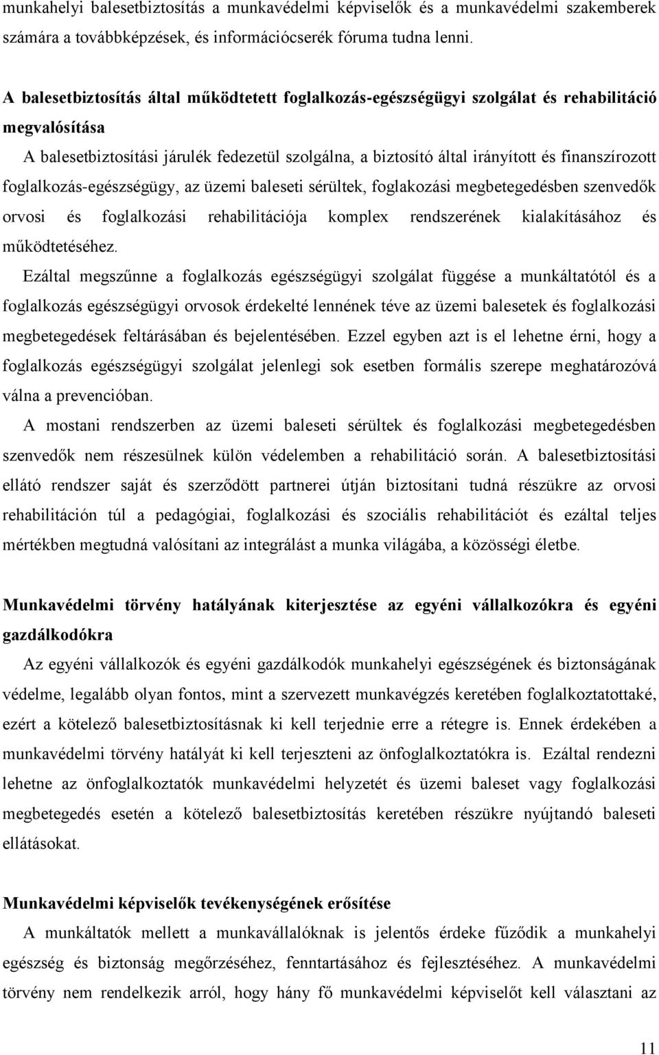 finanszírozott foglalkozás-egészségügy, az üzemi baleseti sérültek, foglakozási megbetegedésben szenvedők orvosi és foglalkozási rehabilitációja komplex rendszerének kialakításához és működtetéséhez.