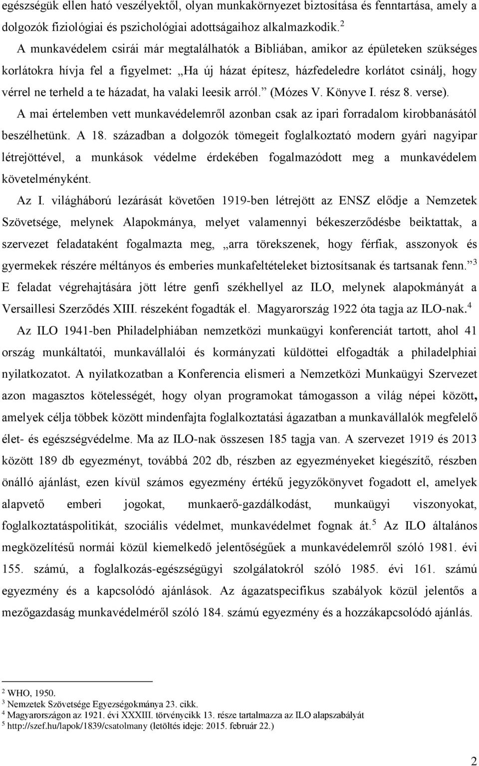 házadat, ha valaki leesik arról. (Mózes V. Könyve I. rész 8. verse). A mai értelemben vett munkavédelemről azonban csak az ipari forradalom kirobbanásától beszélhetünk. A 18.