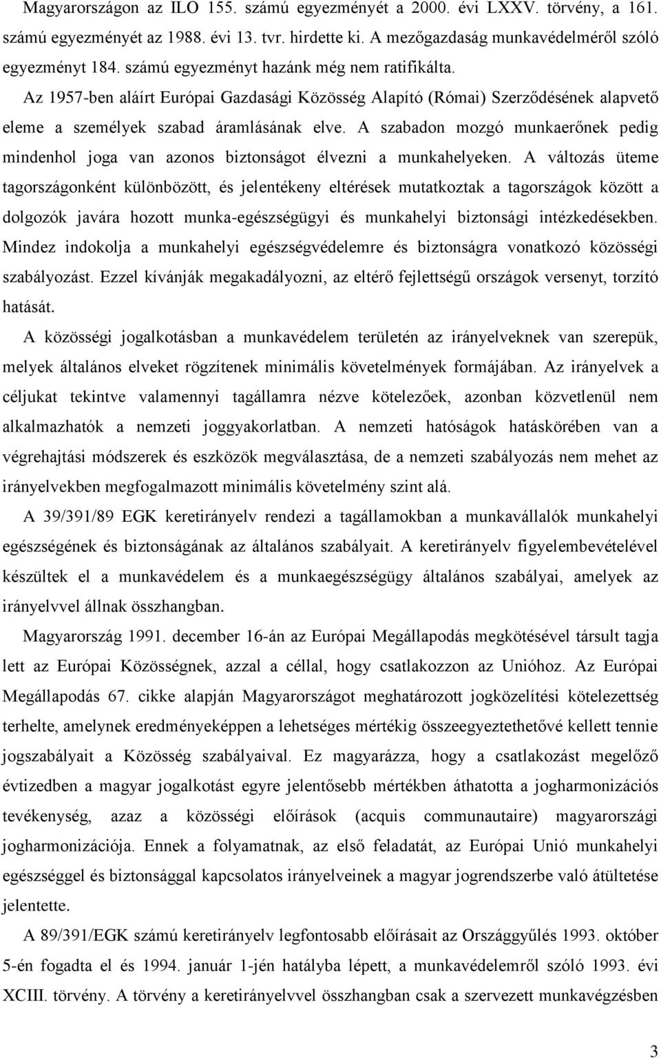 A szabadon mozgó munkaerőnek pedig mindenhol joga van azonos biztonságot élvezni a munkahelyeken.