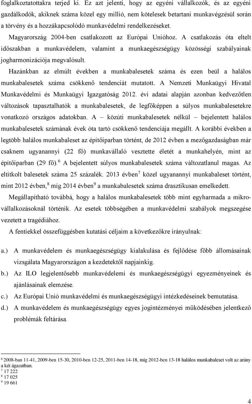 rendelkezéseket. Magyarország 2004-ben csatlakozott az Európai Unióhoz.