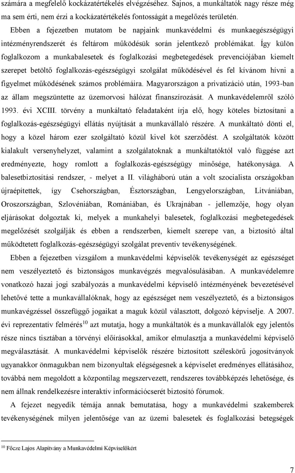 Így külön foglalkozom a munkabalesetek és foglalkozási megbetegedések prevenciójában kiemelt szerepet betöltő foglalkozás-egészségügyi szolgálat működésével és fel kívánom hívni a figyelmet