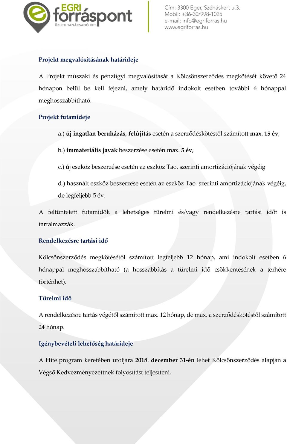 ) új eszköz beszerzése esetén az eszköz Tao. szerinti amortizációjának végéig d.) használt eszköz beszerzése esetén az eszköz Tao. szerinti amortizációjának végéig, de legfeljebb 5 év.
