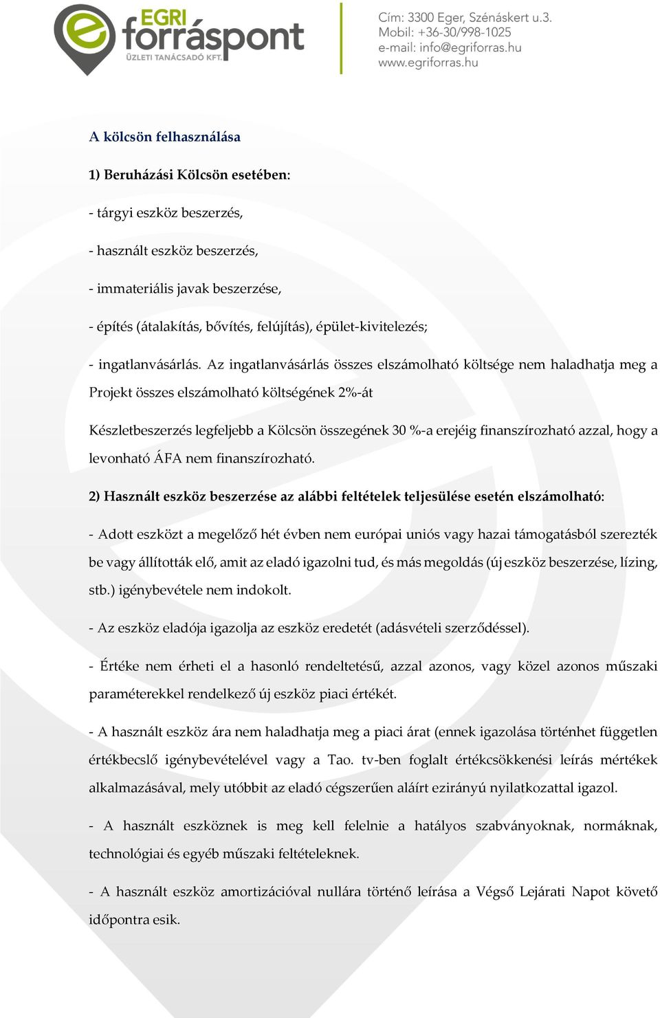Az ingatlanvásárlás összes elszámolható költsége nem haladhatja meg a Projekt összes elszámolható költségének 2%-át Készletbeszerzés legfeljebb a Kölcsön összegének 30 %-a erejéig finanszírozható