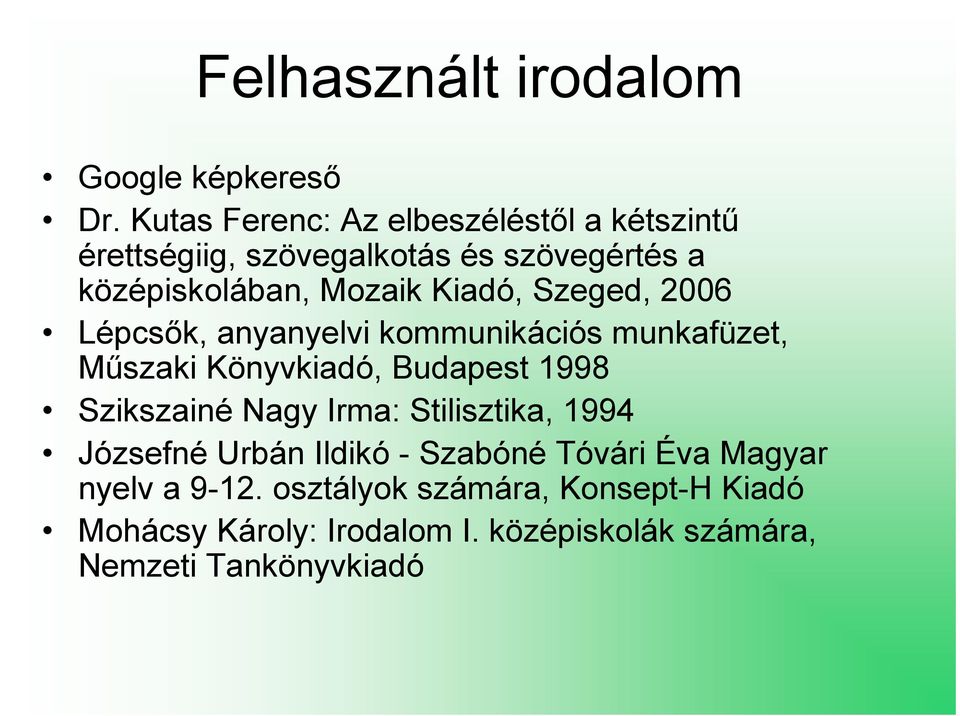 Kiadó, Szeged, 2006 Lépcsık, anyanyelvi kommunikációs munkafüzet, Mőszaki Könyvkiadó, Budapest 1998 Szikszainé Nagy