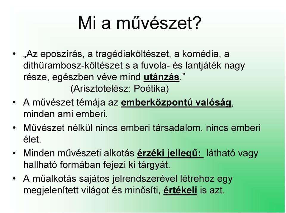 mind utánzás. (Arisztotelész: Poétika) A mővészet témája az emberközpontú valóság, minden ami emberi.