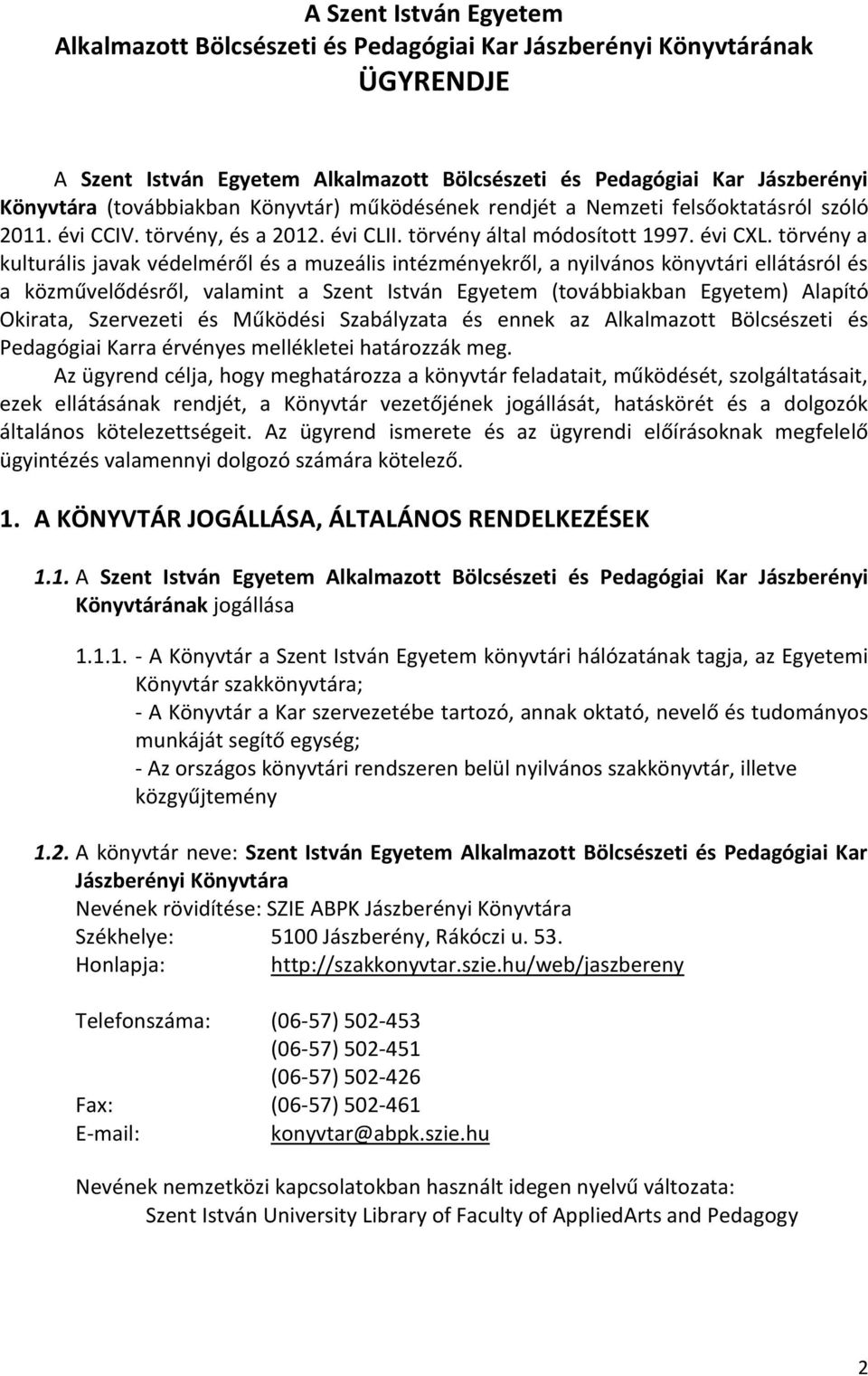 törvény a kulturális javak védelméről és a muzeális intézményekről, a nyilvános könyvtári ellátásról és a közművelődésről, valamint a Szent István Egyetem (továbbiakban Egyetem) Alapító Okirata,