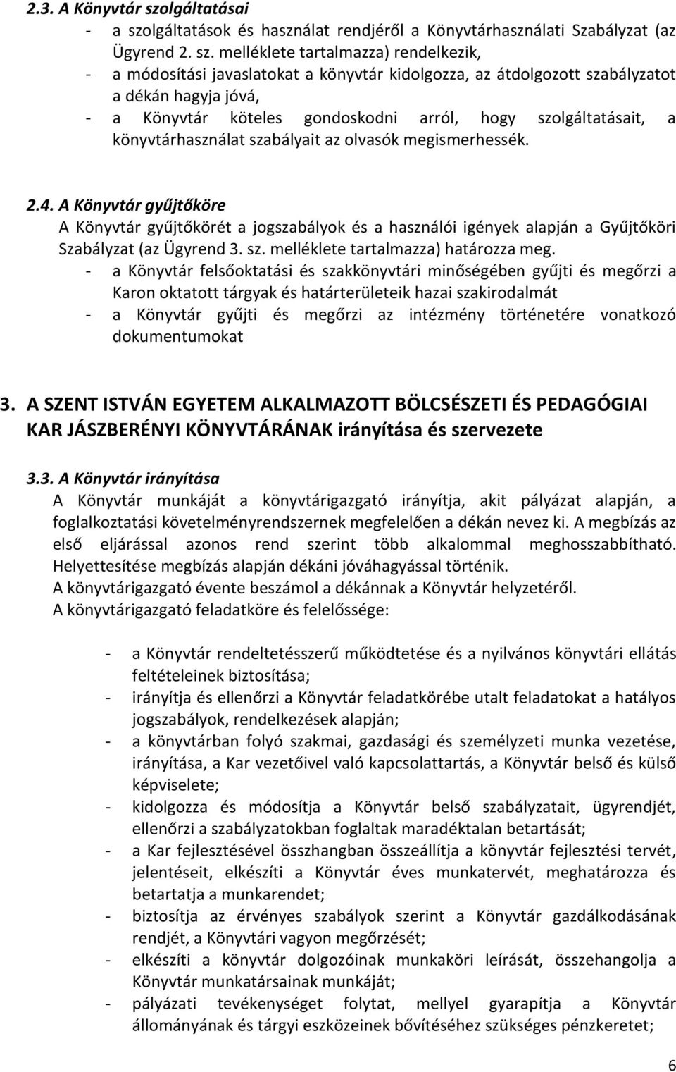 lgáltatások és használat rendjéről a Könyvtárhasználati Szabályzat (az Ügyrend 2. sz.