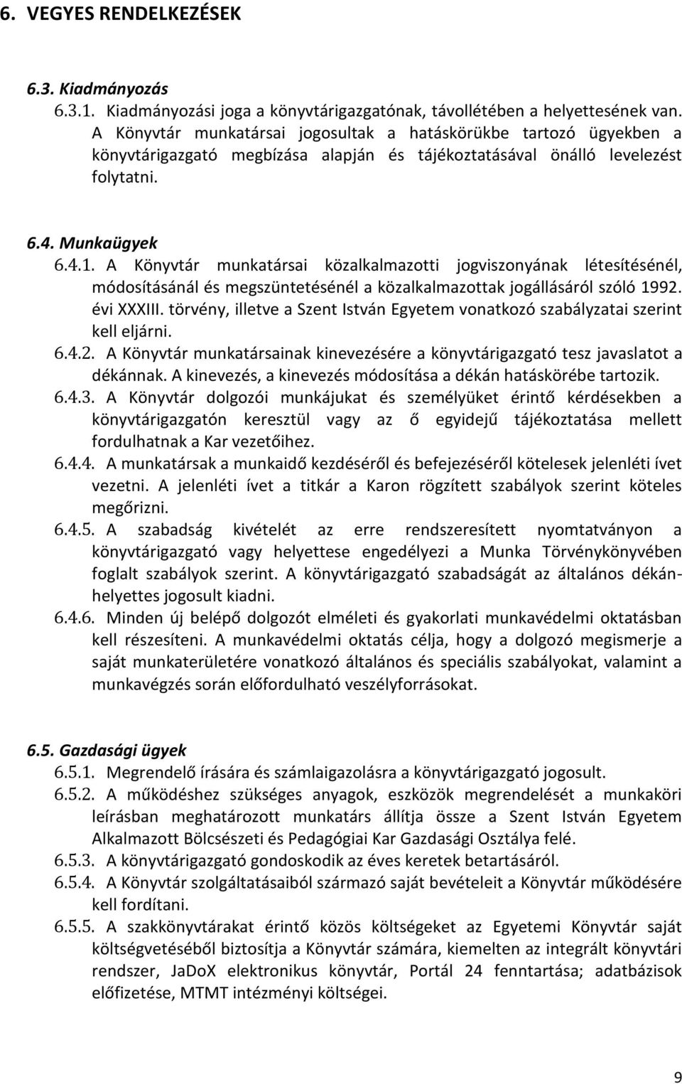 A Könyvtár munkatársai közalkalmazotti jogviszonyának létesítésénél, módosításánál és megszüntetésénél a közalkalmazottak jogállásáról szóló 1992. évi XXXIII.