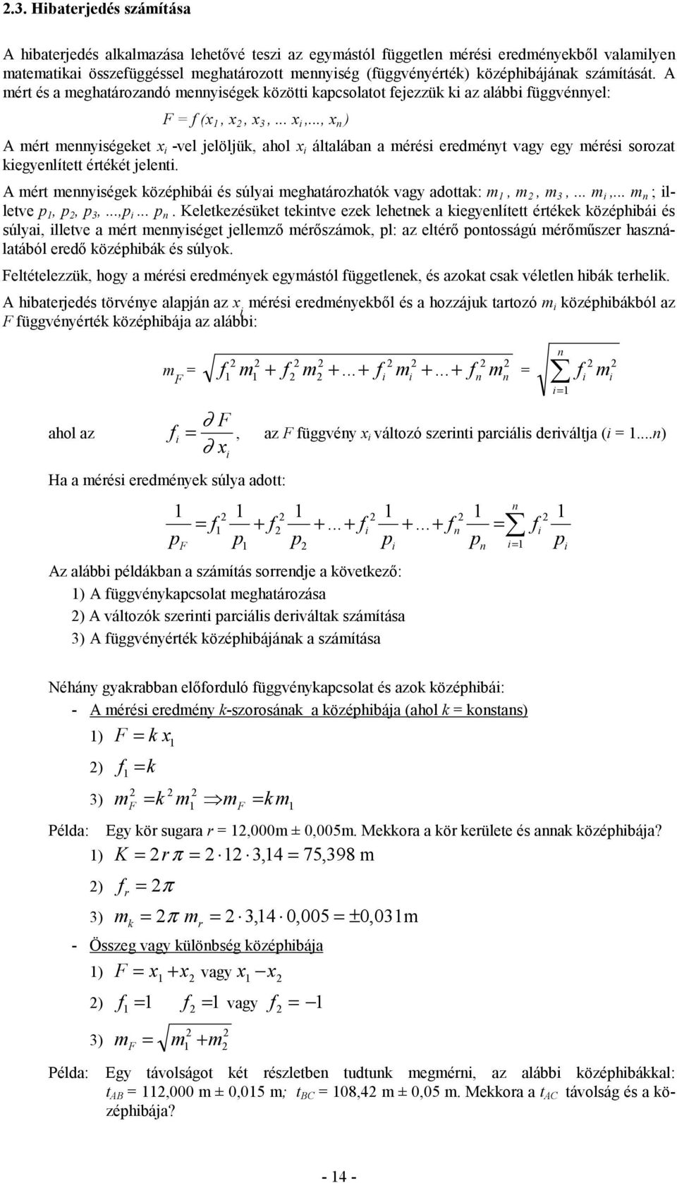 .., x n ) A mért mennyiségeket x i -vel jelöljük, ahol x i általában a mérési eredményt vagy egy mérési sorozat kiegyenlített értékét jelenti.