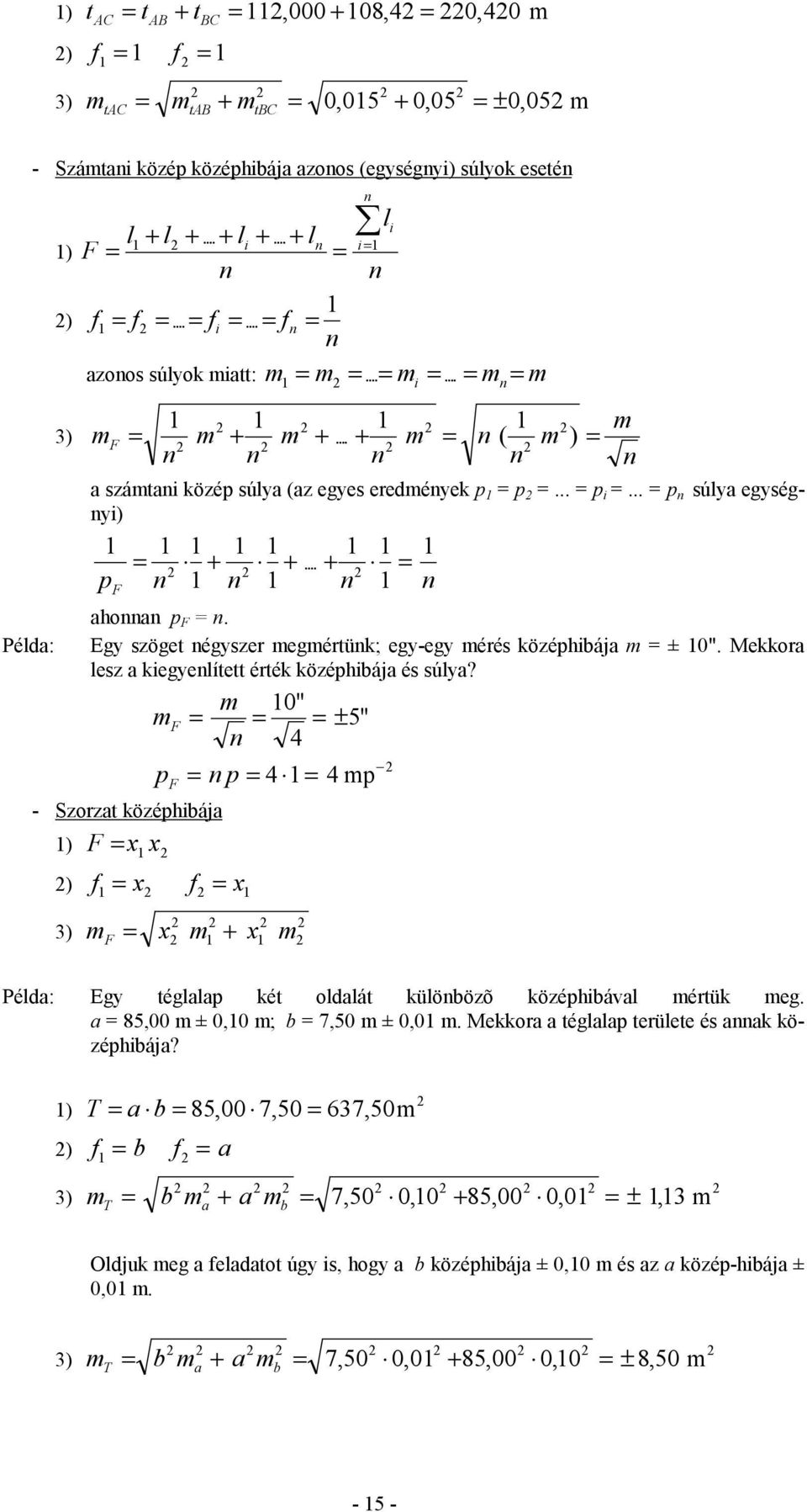 .. = p i =... = p n súlya egységnyi) = + + + = p F n n n n... ahonnan p F = n. Egy szöget négyszer megmértünk; egy-egy mérés középhibája m = ± 0".