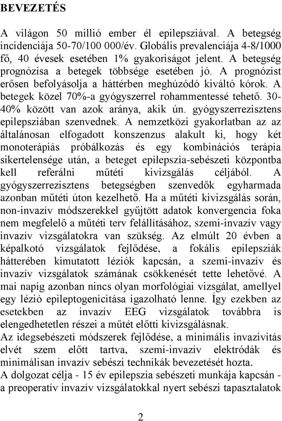 30-40% között van azok aránya, akik ún. gyógyszerrezisztens epilepsziában szenvednek.