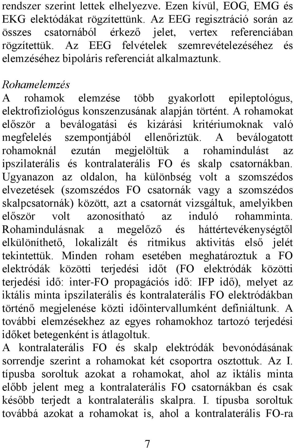 Rohamelemzés A rohamok elemzése több gyakorlott epileptológus, elektrofiziológus konszenzusának alapján történt.