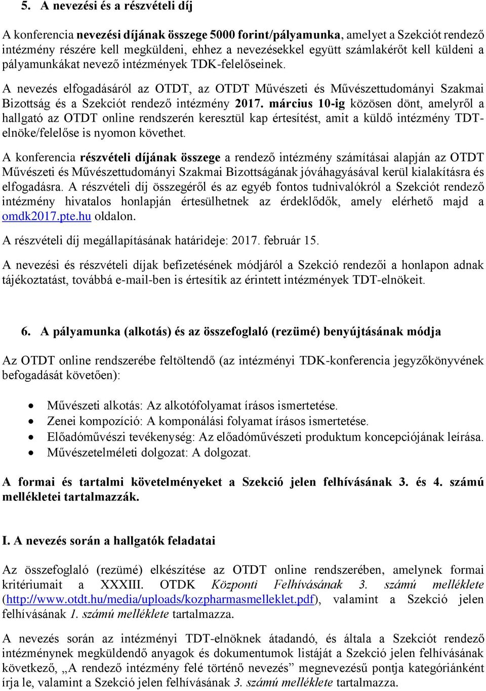 március 10-ig közösen dönt, amelyről a hallgató az OTDT online rendszerén keresztül kap értesítést, amit a küldő intézmény TDTelnöke/felelőse is nyomon követhet.